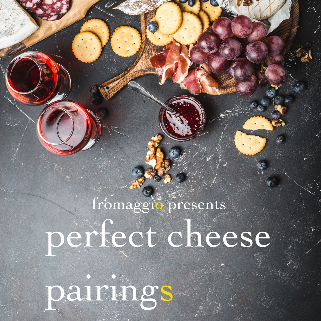 fromaggio Presents: Perfect Cheese Pairings - fromaggio